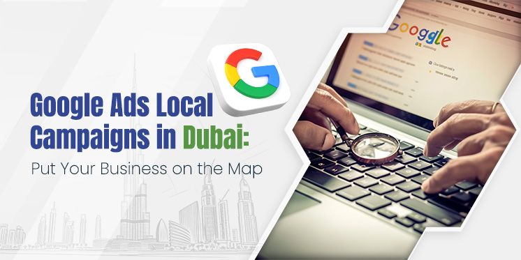 Google Ads Local Campaigns in Dubai