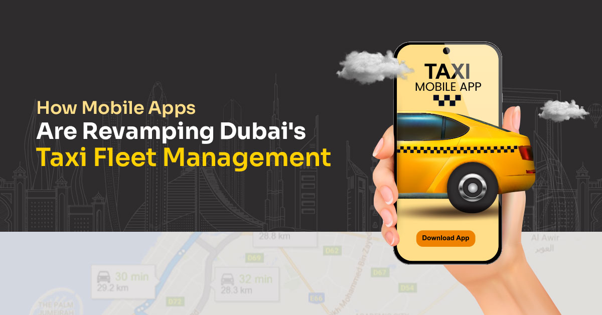 Mobile apps transforming Dubai Taxi Fleet Service