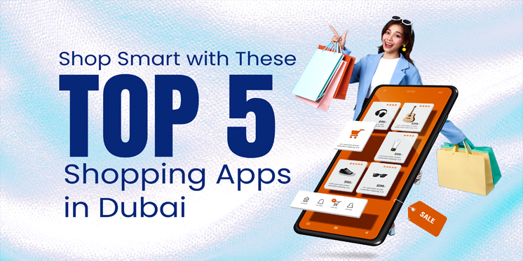 Presenting to you the top 5 Shopping Apps in Dubai that will make your experience smarter