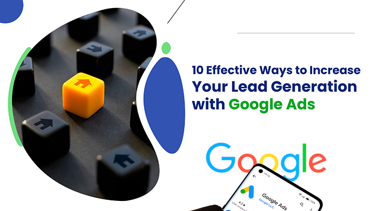 Generate quality leads for your businesses withe these 10 proven strategies for Google Ads